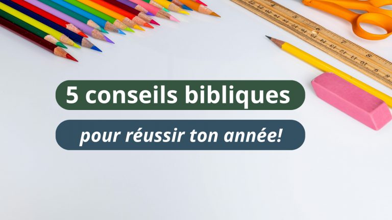 5 Conseils bibliques pour reussir son annés scolaire